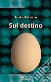 Sul destino. E-book. Formato PDF ebook di Claudio Widmann