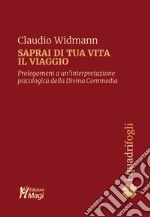 Saprai di tua vita il viaggio: Prolegomeni a un’interpretazione psicologica della Divina Commedia. E-book. Formato PDF ebook