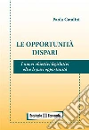 Le opportunità dispari: I nuovi obiettivi legislativi oltre le pari opportunità. E-book. Formato Mobipocket ebook di Paola Catalini