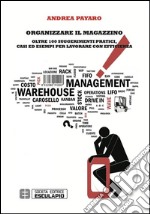 Organizzare il magazzinoOltre 100 suggerimenti pratici casi ed esempi per lavorare con efficienza. E-book. Formato EPUB ebook