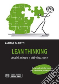 Lean Thinking. Analisi Misura Ottimizzazione. E-book. Formato EPUB ebook di Carmine Barlotti