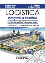 Logistica Integrata e FlessibilePer i sistemi produttivi dell&apos;industria e del terziario. Con applicazioni numeriche e progettuali. E-book. Formato EPUB ebook