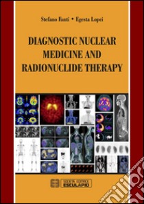 Diagnostic nuclear medicine and radionuclide therapy. E-book. Formato EPUB ebook di Stefano Fanti