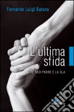 L' ultima sfida. Io, mio padre e la Sla. E-book. Formato EPUB ebook