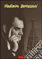 Vladimiro Bertazzoni. E-book. Formato PDF