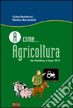 A come...Agricoltura. Dal Neolitico a Expo 2015. E-book. Formato PDF