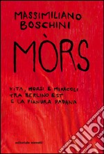 Mòrs. Vita morsi e miracoli tra Berlino Est e la pianura padana. E-book. Formato PDF ebook