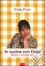 In cucina con Elide: Ricette e consigli utili. E-book. Formato PDF ebook