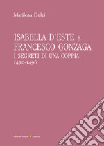 Isabella d'Este e Francesco Gonzaga: I segreti di una coppia (1490-1496). E-book. Formato PDF ebook