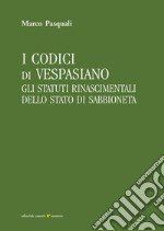 I codici di Vespasiano: Gli statuti rinascimentali dello Stato di Sabbioneta. E-book. Formato PDF ebook