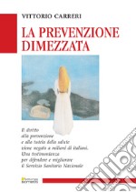 La prevenzione dimezzata: Una testimonianza per difendere e migliorare il Servizio Sanitario Nazionale. E-book. Formato PDF