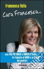 Cara Francesca... Dalla tata più amata e famosa d'Italia, le risposte ai dubbi e ai perché dei genitori. E-book. Formato PDF