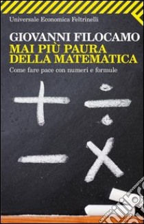 Mai più paura della matematica. Come far pace con numeri e formule. E-book. Formato EPUB ebook di Giovanni Filocamo