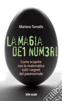 La magia dei numeri. Come scoprire con la matematica tutti i segreti del paranormale. E-book. Formato PDF ebook di Mariano Tomatis