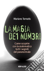 La magia dei numeri. Come scoprire con la matematica tutti i segreti del paranormale. E-book. Formato PDF ebook