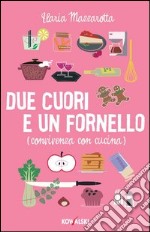 Due cuori e un fornello. (Convivenza con cucina). E-book. Formato PDF ebook