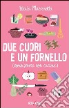 Due cuori e un fornello. (Convivenza con cucina). E-book. Formato PDF ebook di Ilaria Mazzarotta