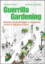 Guerrilla gardening. Manuale di giardinaggio e resistenza contro il degrado urbano. E-book. Formato PDF ebook