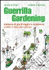 Guerrilla gardening. Manuale di giardinaggio e resistenza contro il degrado urbano. E-book. Formato PDF ebook di Michele Trasi