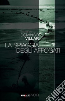 La spiaggia degli affogati. E-book. Formato PDF ebook di Domingo Villar