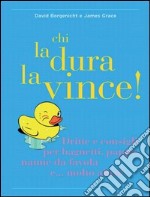 Chi la dura la vince! Dritte e consigli per bagnetti, pappe, nanne da favola e... molto altro. E-book. Formato PDF ebook