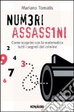 Numeri assassini. Come scoprire con la matematica tutti i misteri del crimine. E-book. Formato PDF ebook