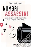 Numeri assassini. Come scoprire con la matematica tutti i misteri del crimine. E-book. Formato PDF ebook di Mariano Tomatis