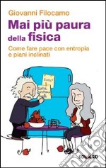 Mai più paura della fisica. Come fare pace con entropia e piani inclinati. E-book. Formato PDF ebook