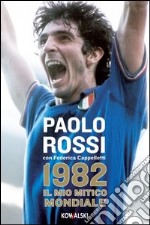 1982. Il mio mitico mondiale. La mia storia, i ricordi degli italiani. E-book. Formato EPUB ebook