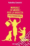 Manuale (d’amore) per la Ragazza Postmoderna. E-book. Formato EPUB ebook