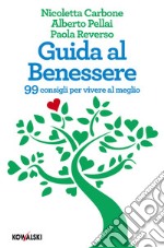 Guida al benessere. 99 consigli per vivere al meglio. E-book. Formato PDF ebook