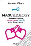 Maschiology: Come riconoscere, conquistare e tenersi ogni tipo di uomo. E-book. Formato EPUB ebook
