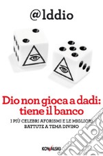 Dio non gioca a dadi: tiene il banco: I più celebri aforismi e le migliori battute a tema divino. E-book. Formato EPUB ebook