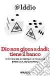 Dio non gioca a dadi: tiene il banco: I più celebri aforismi e le migliori battute a tema divino. E-book. Formato EPUB ebook