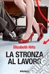 La stronza al lavoro. E-book. Formato EPUB ebook di Elizabeth Hilts
