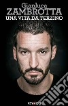 Una vita da terzino. E-book. Formato EPUB ebook di Gianluca Zambrotta