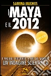 I maya e il 2012. È possibile prevedere la fine del mondo? Un'indagine scientifica. E-book. Formato PDF ebook di Sabrina Mugnos