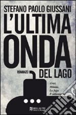 L' ultima onda del lago. 1944. Milano. La fuga. Il sottomarino. E-book. Formato EPUB ebook