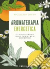 Aromaterapia EnergeticaGli oli essenziali per il riequilibrio energetico. E-book. Formato EPUB ebook