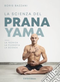 La Scienza del PranayamaLa tecnica, la filosofia, la scienza. E-book. Formato EPUB ebook di Swami Radhanath