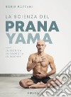 La Scienza del PranayamaLa tecnica, la filosofia, la scienza. E-book. Formato EPUB ebook