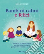 Bambini Calmi e FeliciTecniche di meditazione per bambini e adulti per gestire l’ansia e lo stress. E-book. Formato EPUB