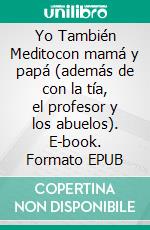 Yo También Meditocon mamá y papá (además de con la tía, el profesor y los abuelos). E-book. Formato EPUB