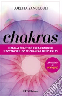 ChakrasManual práctico para conocer y potenciar los 12 chakras principales. E-book. Formato EPUB ebook di Jordan Apple