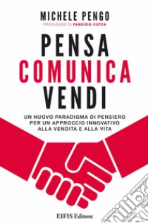 Pensa comunica vendiUn nuovo paradigma di pensiero per un approccio innovativo alla vendita e alla vita. E-book. Formato PDF ebook di Michele Pengo