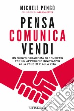 Pensa comunica vendiUn nuovo paradigma di pensiero per un approccio innovativo alla vendita e alla vita. E-book. Formato PDF