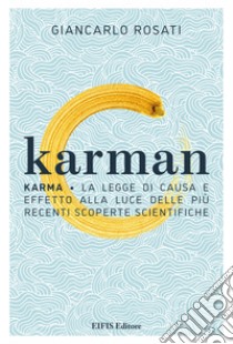 KarmanKarma • La legge di causa e effetto alla luce delle più recenti scoperte scientifiche. E-book. Formato EPUB ebook di Giancarlo Rosati