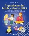 Il quaderno dei bimbi calmi e feliciTante attività per vivere appieno i benefici della meditazione e della mindfulness. E-book. Formato EPUB ebook di Monia Monti