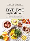 Bye Bye Voglia di dolceLa colazione naturale in equilibrio, che annulla la voglia di dolce e la fame nervosa. E-book. Formato EPUB ebook