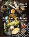 Dalla terra alla braceAmore per la terra, passione per la cucina. E-book. Formato EPUB ebook